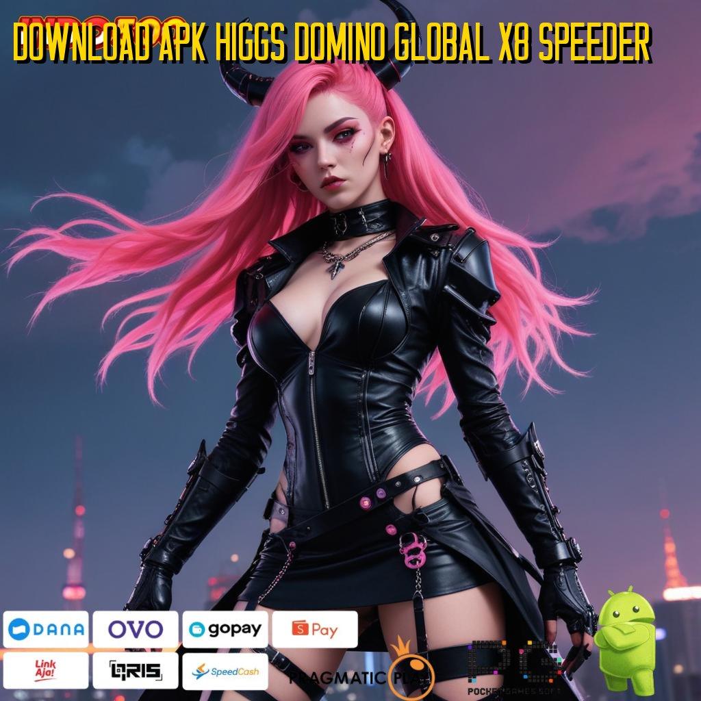 DOWNLOAD APK HIGGS DOMINO GLOBAL X8 SPEEDER ruang media pasti menang bonus gacor