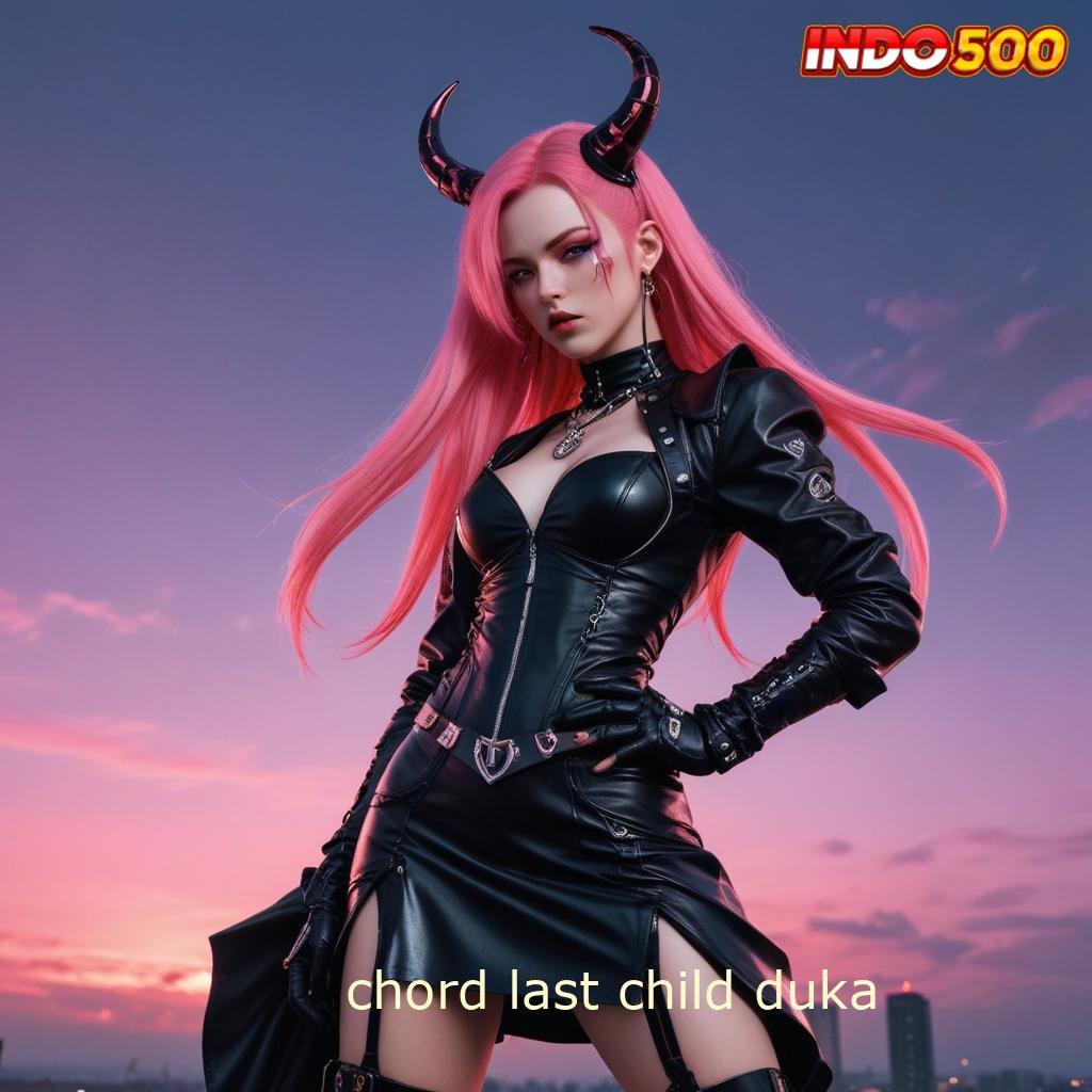 CHORD LAST CHILD DUKA 🐉 Layanan Premium untuk Game Android Unduh Sekarang!