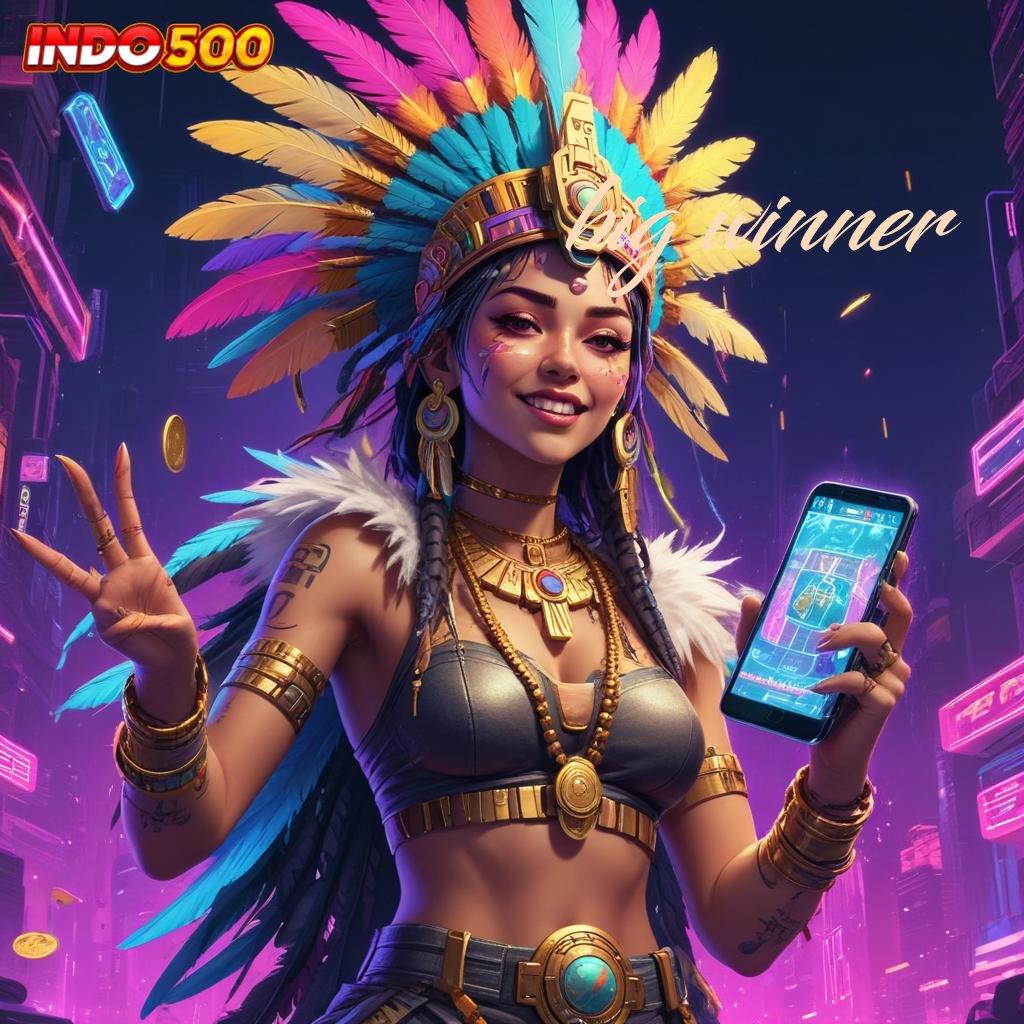 BIG WINNER ↦ Fitur Baru Dengan Keuntungan Melimpah Cepat