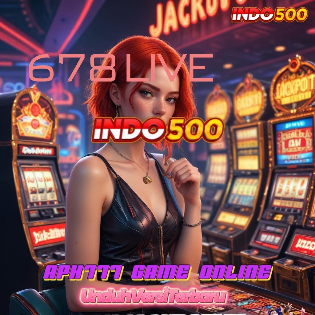 678 LIVE ⇉ Langkah Mudah Spin Langsung Untung