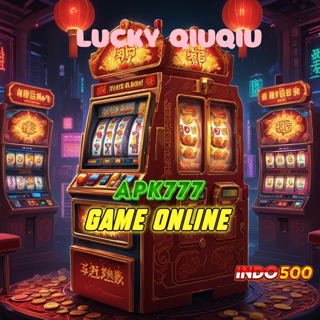 LUCKY QIUQIU ➰ Depo Dana Dengan Bonus Cepat Cair