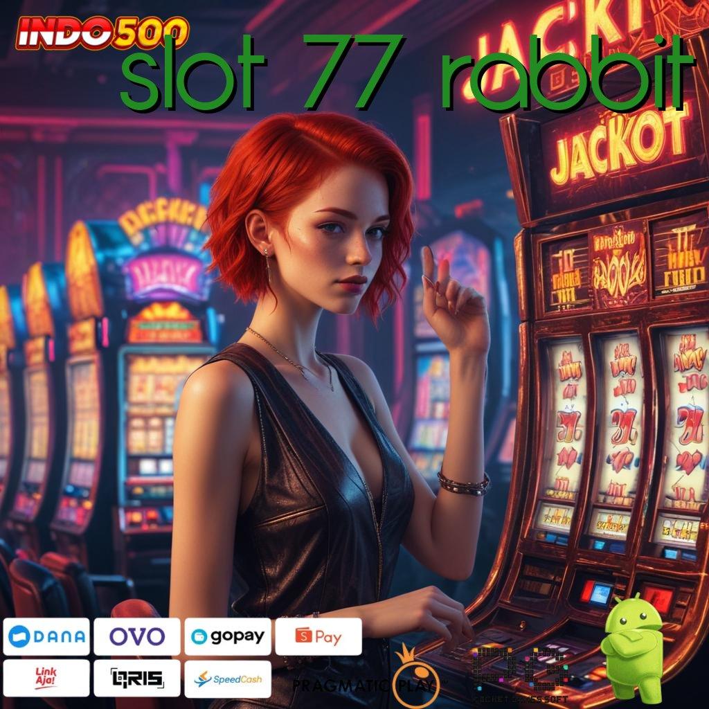 SLOT 77 RABBIT start maxwin sampai tuntas