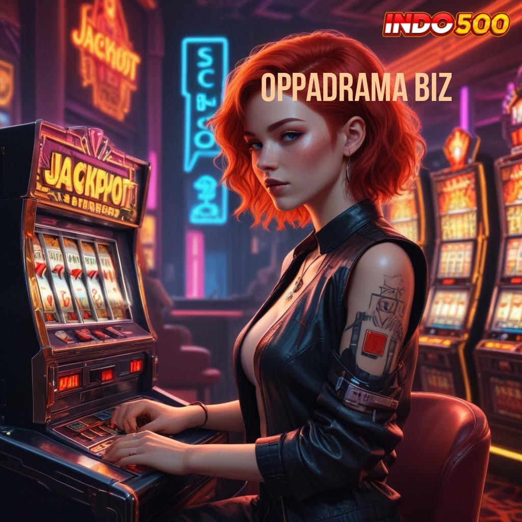 OPPADRAMA BIZ game android gacor unduhan auto scatter modern