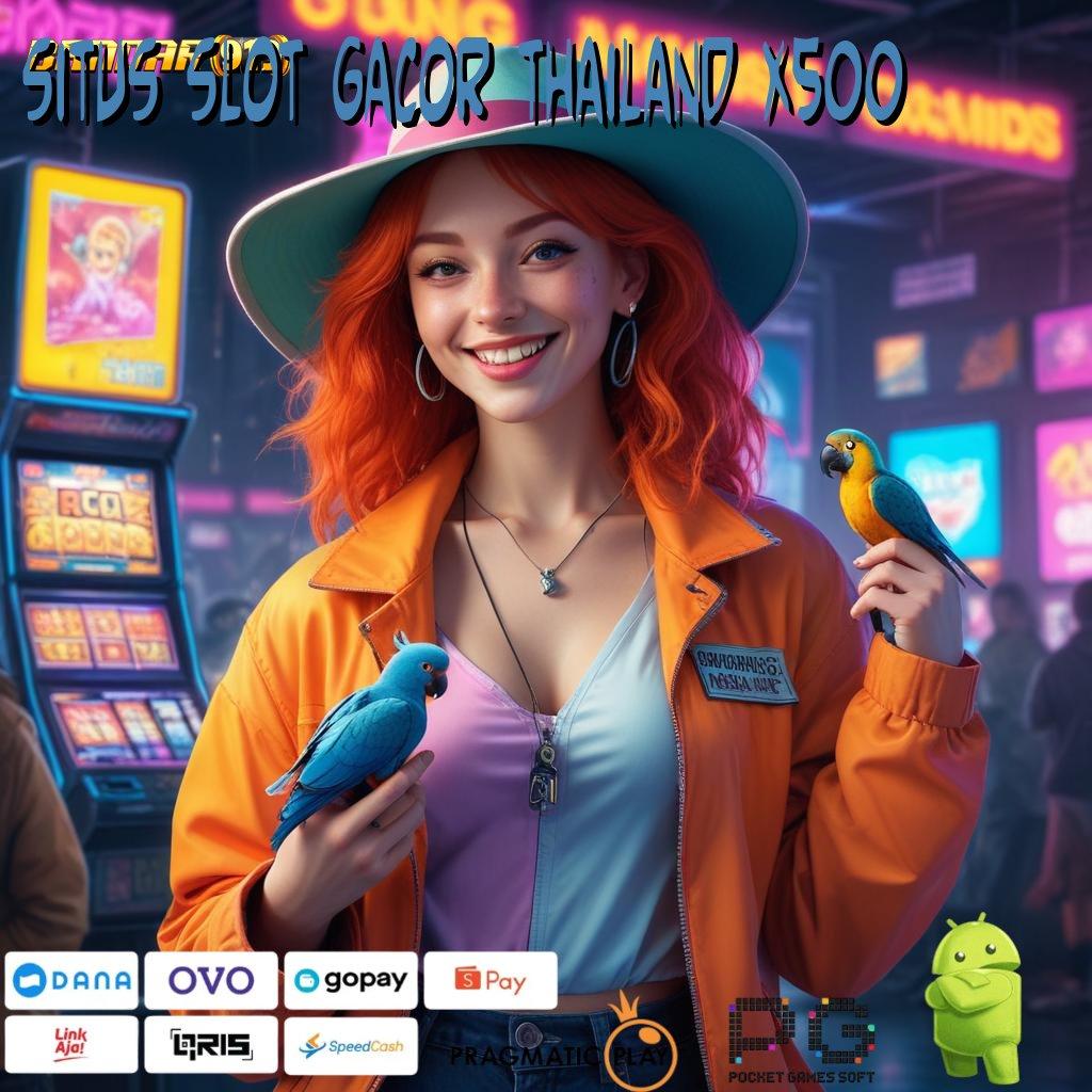 SITUS SLOT GACOR THAILAND X500 : Pilihan Game Tanpa Batas Terpercaya