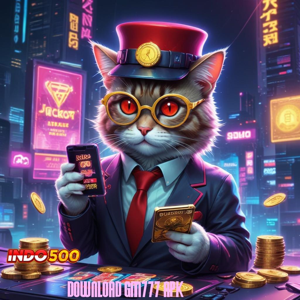 DOWNLOAD GM777 APK : Kunci Rahasia Bonus Slot Gacor Terbaru, 2025 Jackpot Pasti!