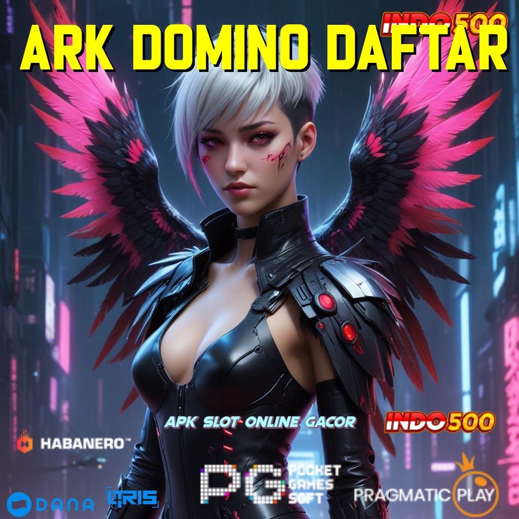 ARK DOMINO DAFTAR | tanpa ribet scatter muncul dengan jackpot harian terkini