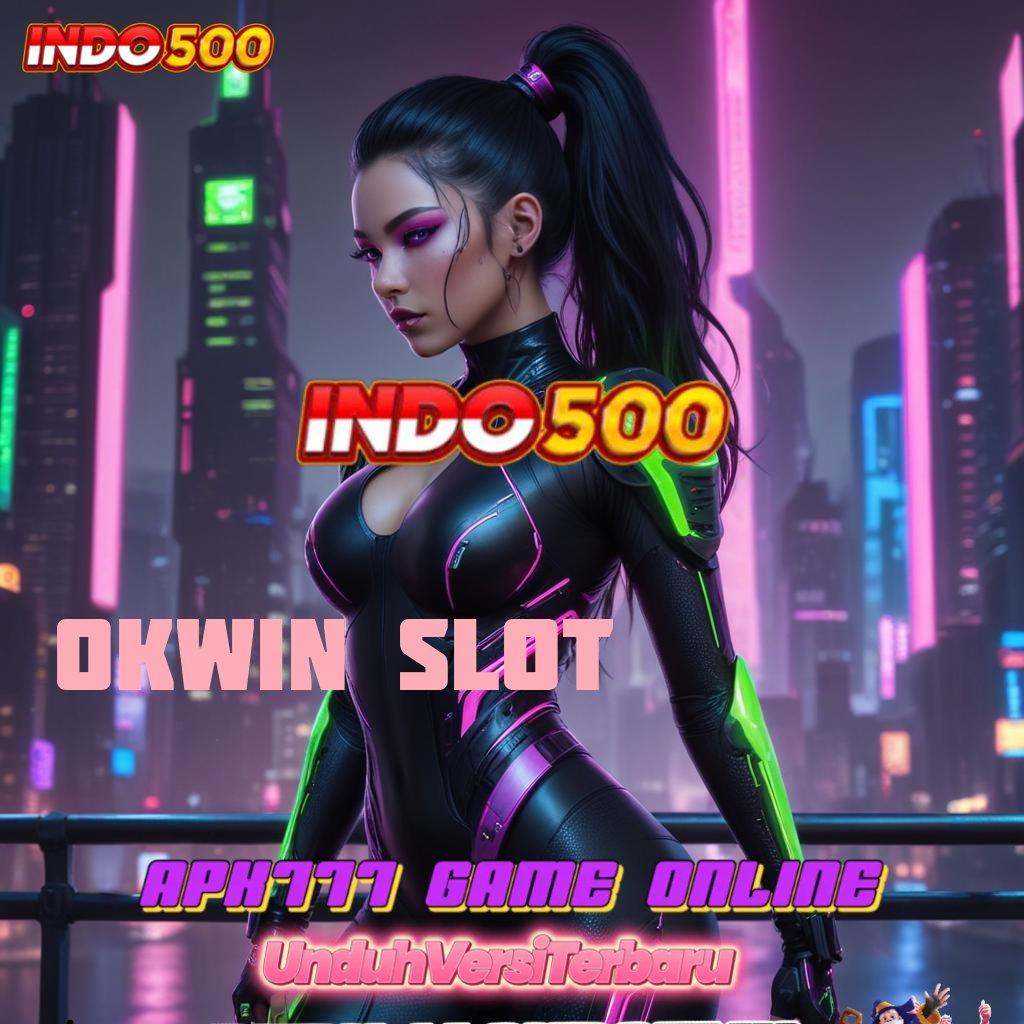 OKWIN SLOT ⇏ cara-cara praktis daftar akun vip gacor