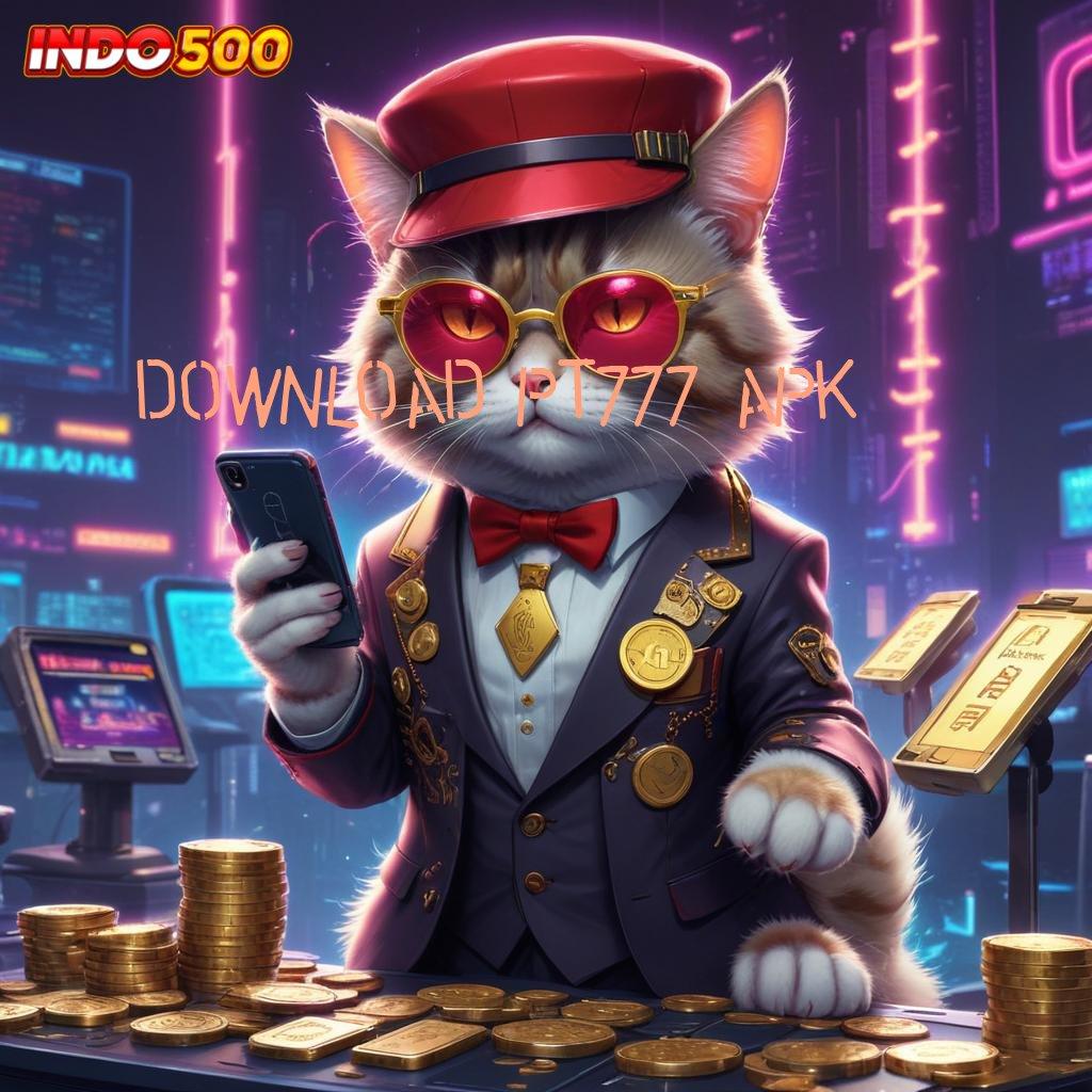 DOWNLOAD PT777 APK Deposit Ovo 25 000 Dapatkan Versi Terbaru Slot Maxwin Apk