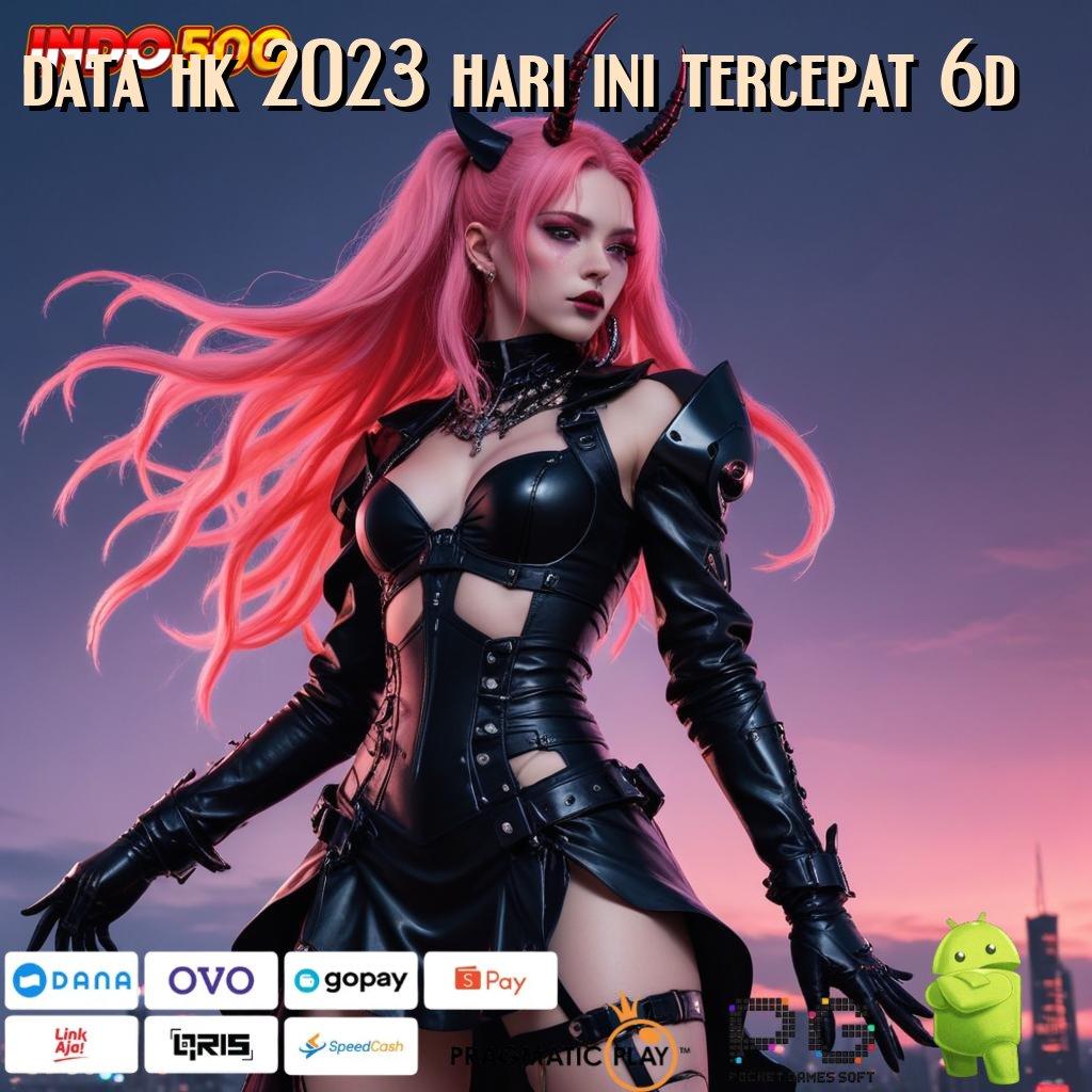 DATA HK 2023 HARI INI TERCEPAT 6D Anggota Baru Pasti Jackpot Mudah