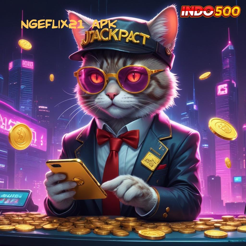 NGEFLIX21 APK ⚌ Informasi Valid Deposit Langsung Untung Besar