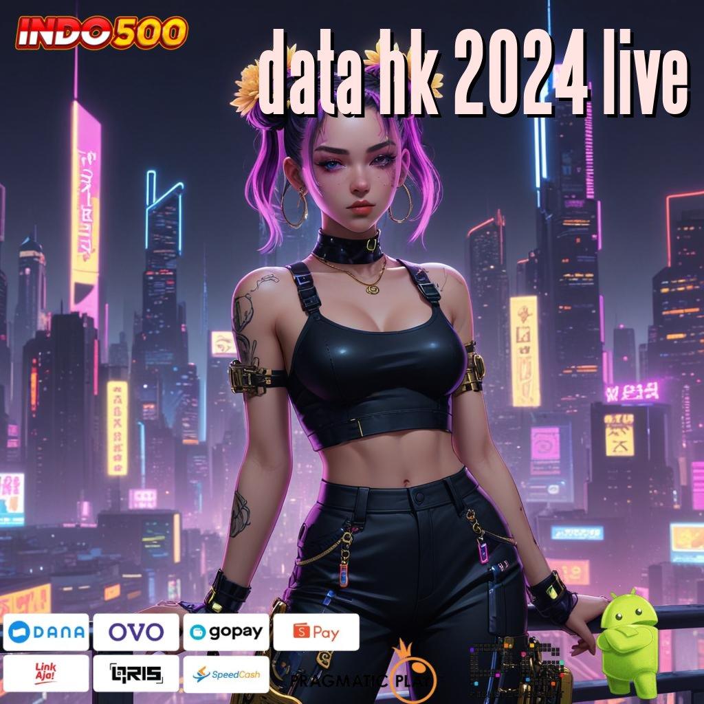 DATA HK 2024 LIVE auto maxwin langsung kaya tanpa lawan