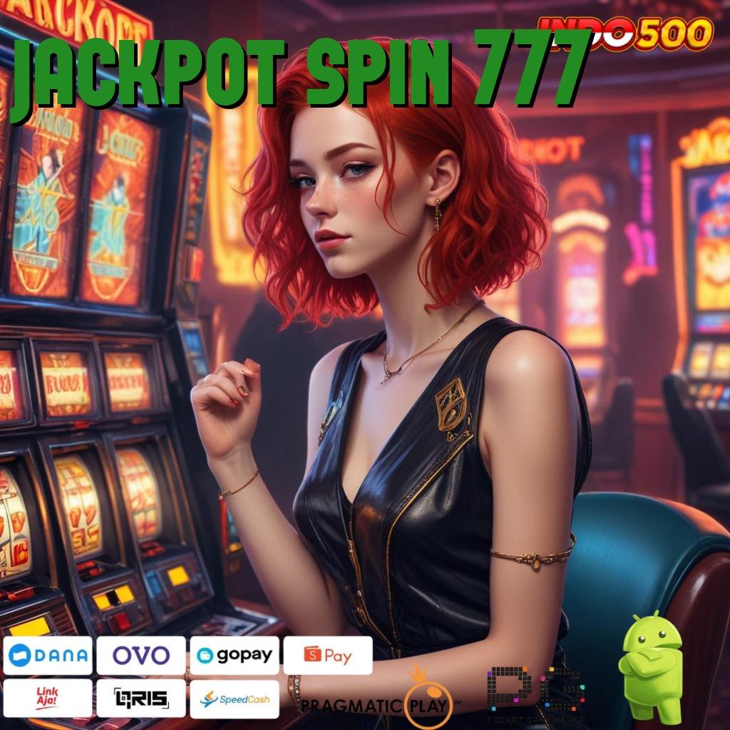 JACKPOT SPIN 777 Seulas Dana Melulu Deposit