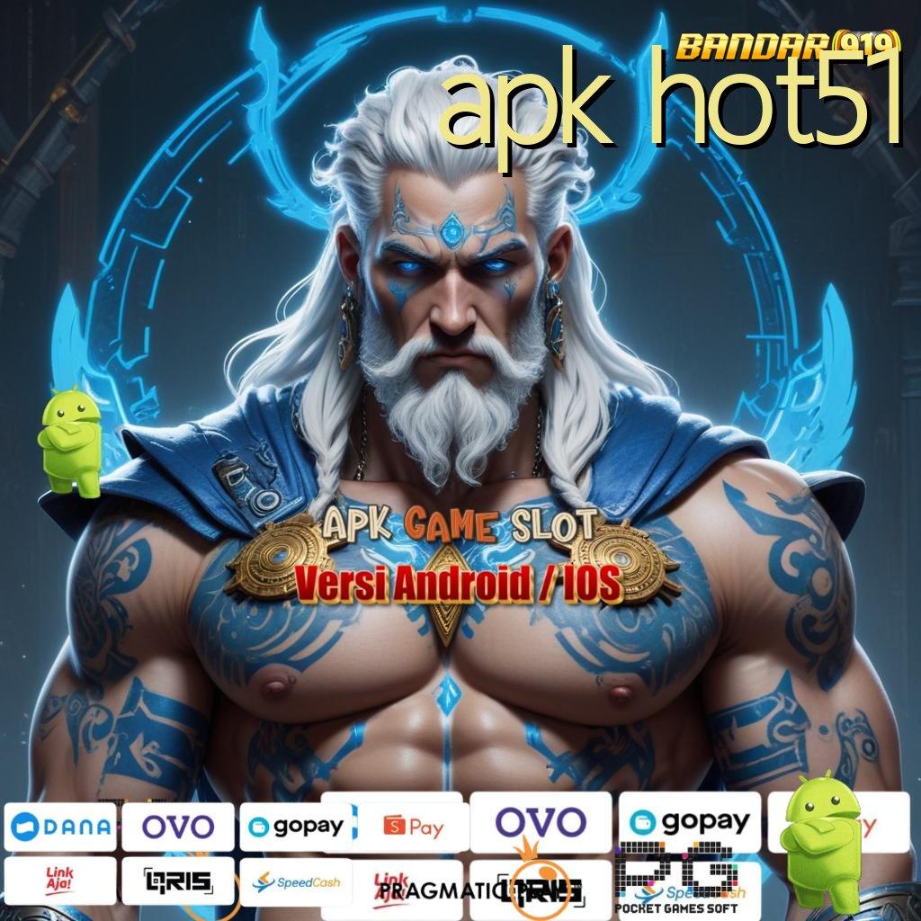 APK HOT51 # unggul peluang lancar jaya mudah maxwin