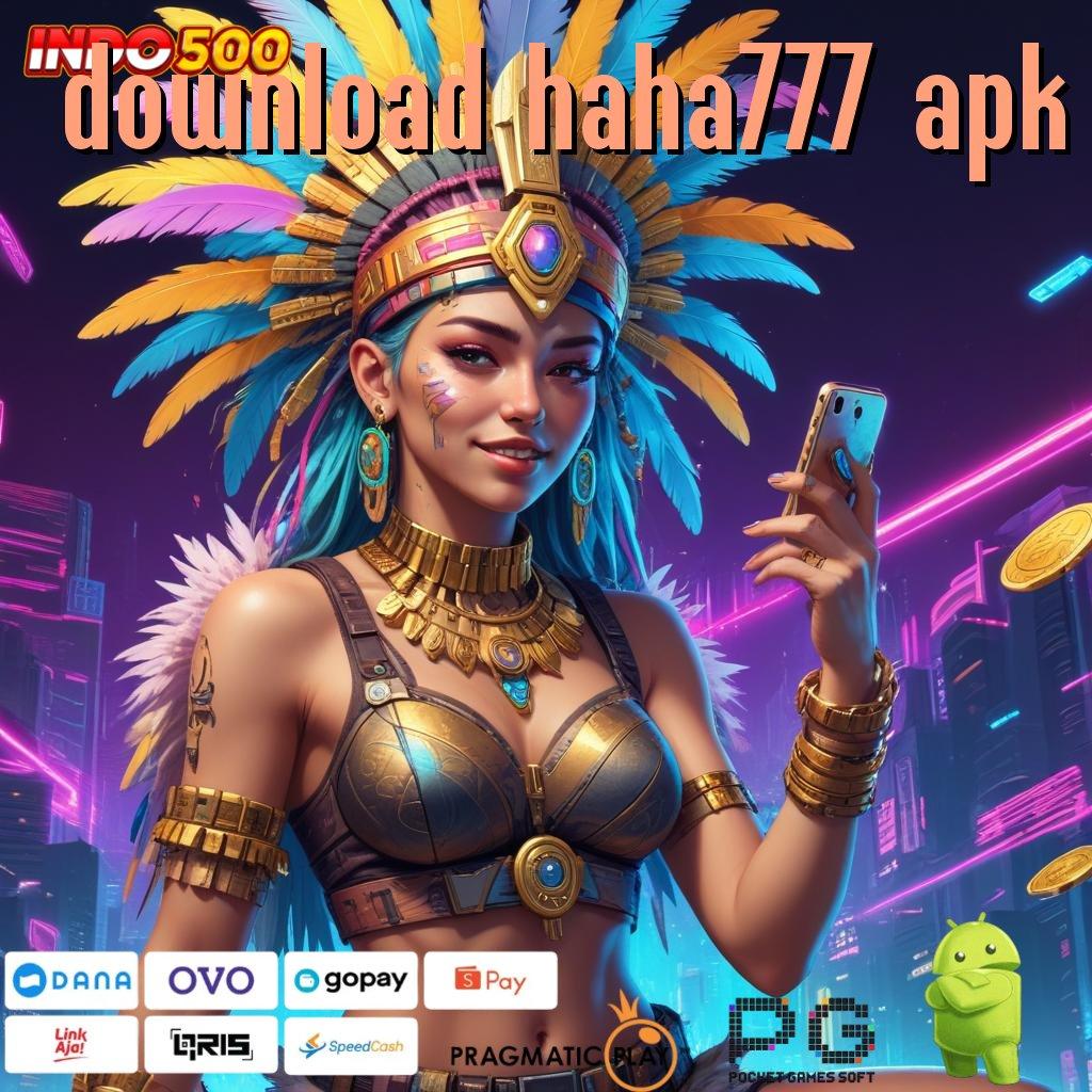 DOWNLOAD HAHA777 APK fitur baru dalam permainan menyediakan keuntungan pasti