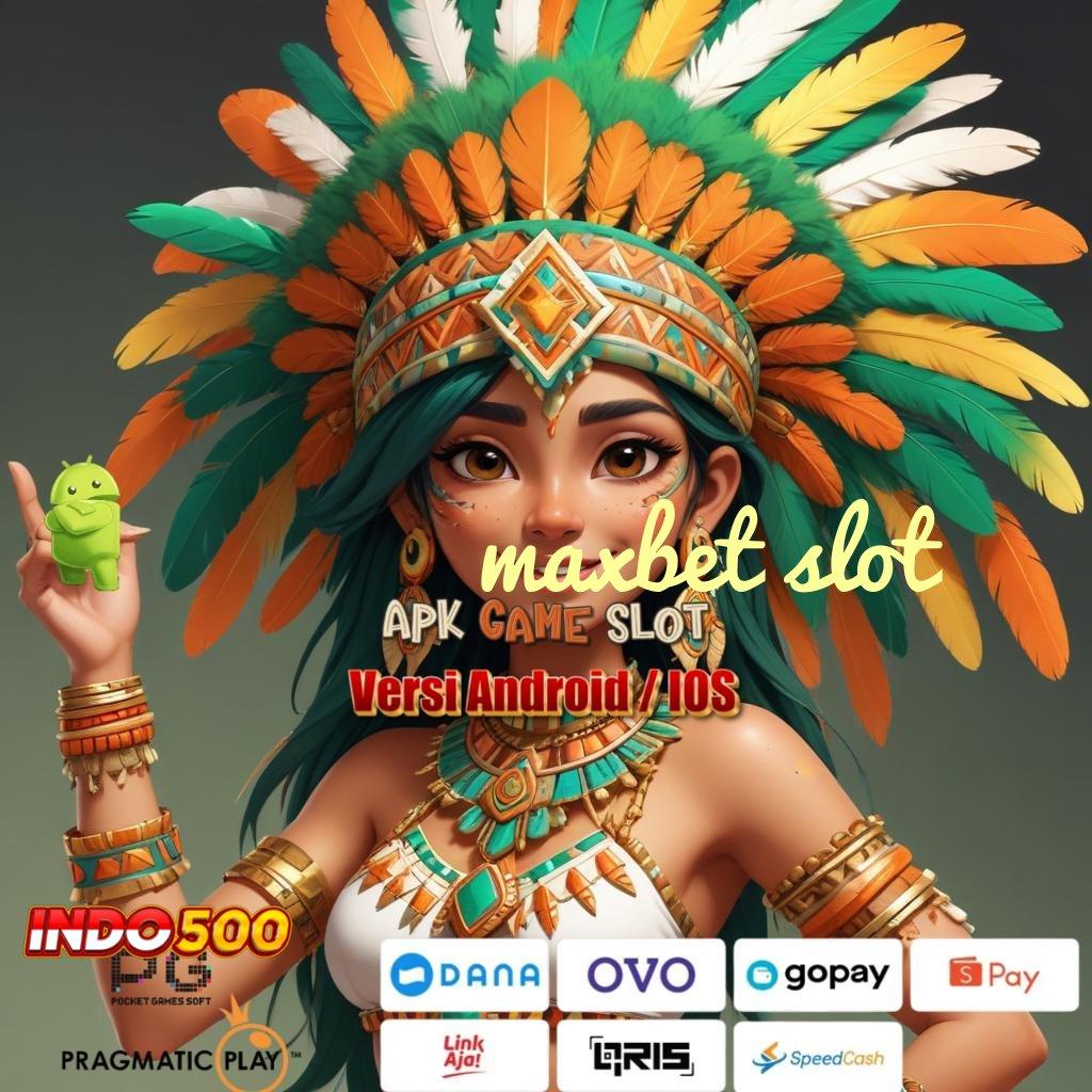 MAXBET SLOT ➤ Versi Terbaru Android iOS RTP Ekosistem