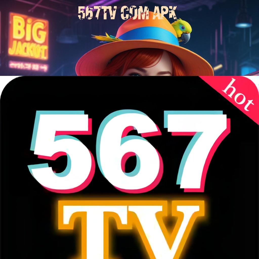 567TV COM APK 🎮 Titik Akses Cepat Mesin Sultan Gacor