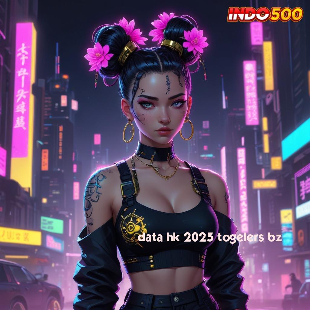 DATA HK 2025 TOGELERS BZ Terpercaya Cuan Slot Tanpa Kendala Gacor