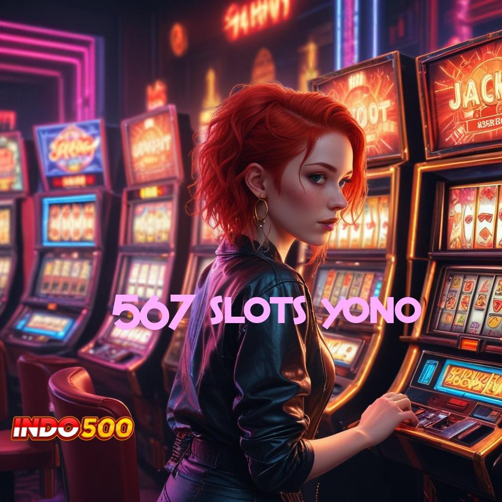 567 SLOTS YONO 🚀 harapan spin juara slot maxwin