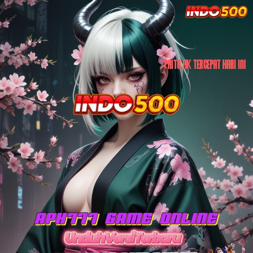 PAITO HK TERCEPAT HARI INI ≫ Sistem Digital Kreatif Dengan Jaminan Privasi Aman