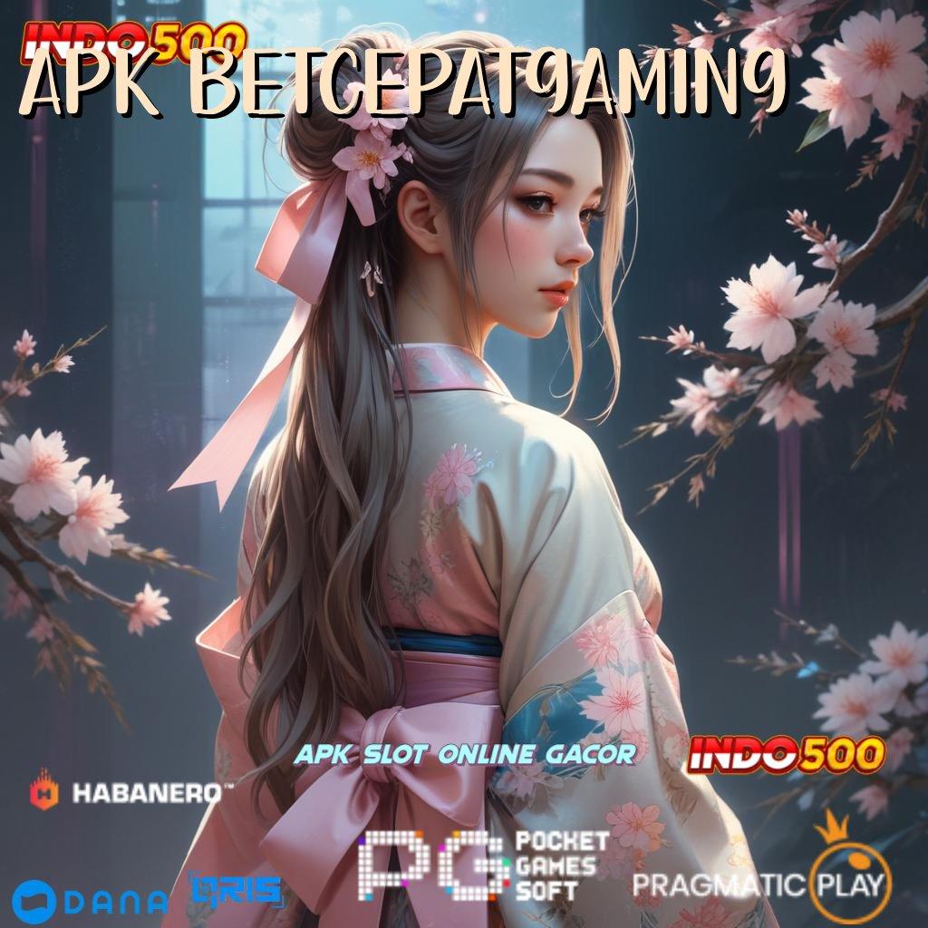 APK BETCEPATGAMING : setor kilat dalam waktu 2 menit saja deposit singkat