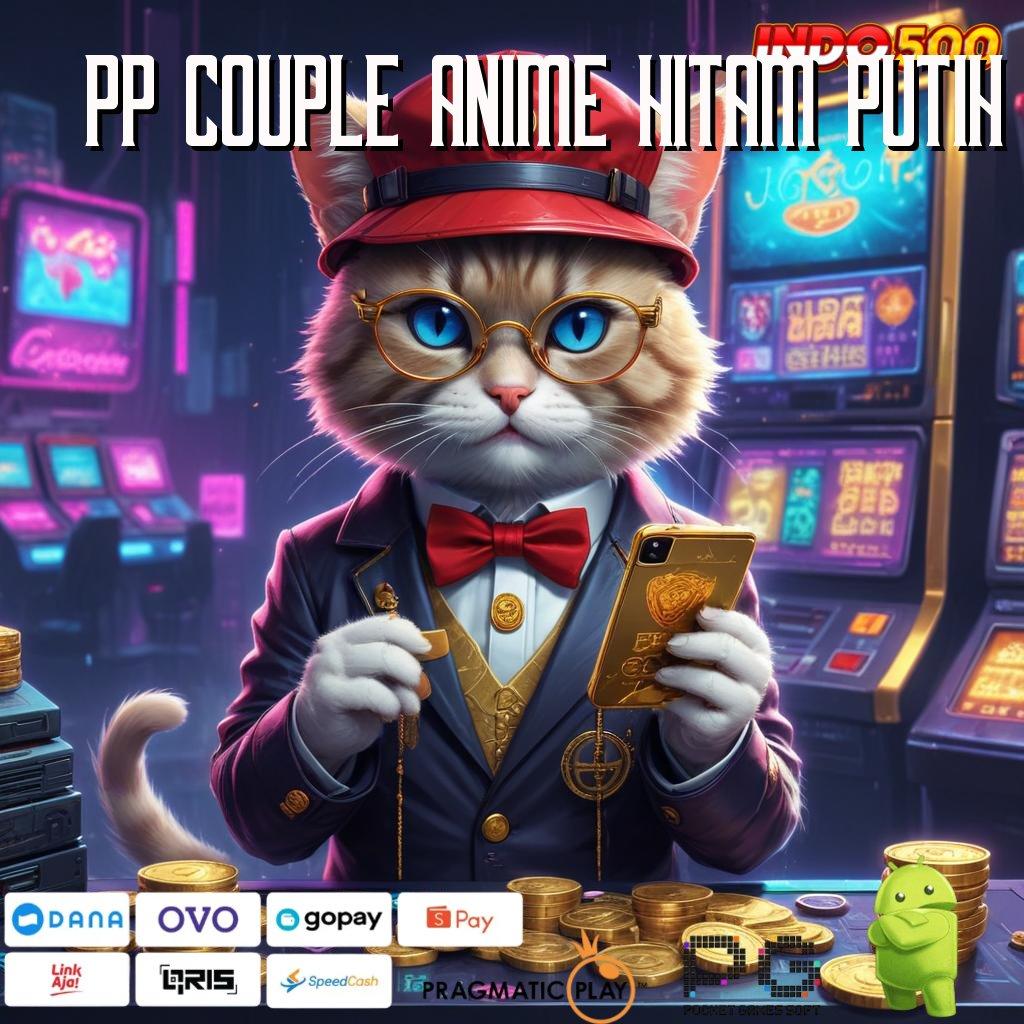 PP COUPLE ANIME HITAM PUTIH Set Hadiah Fantastis Slot Gacor 2025 APK, Gacor Sejak Dulu!