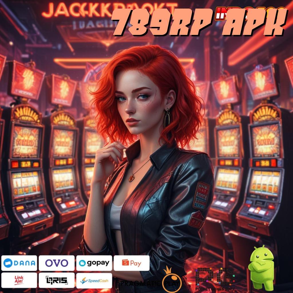 789RP APK Versi Baru Jackpot Melimpah