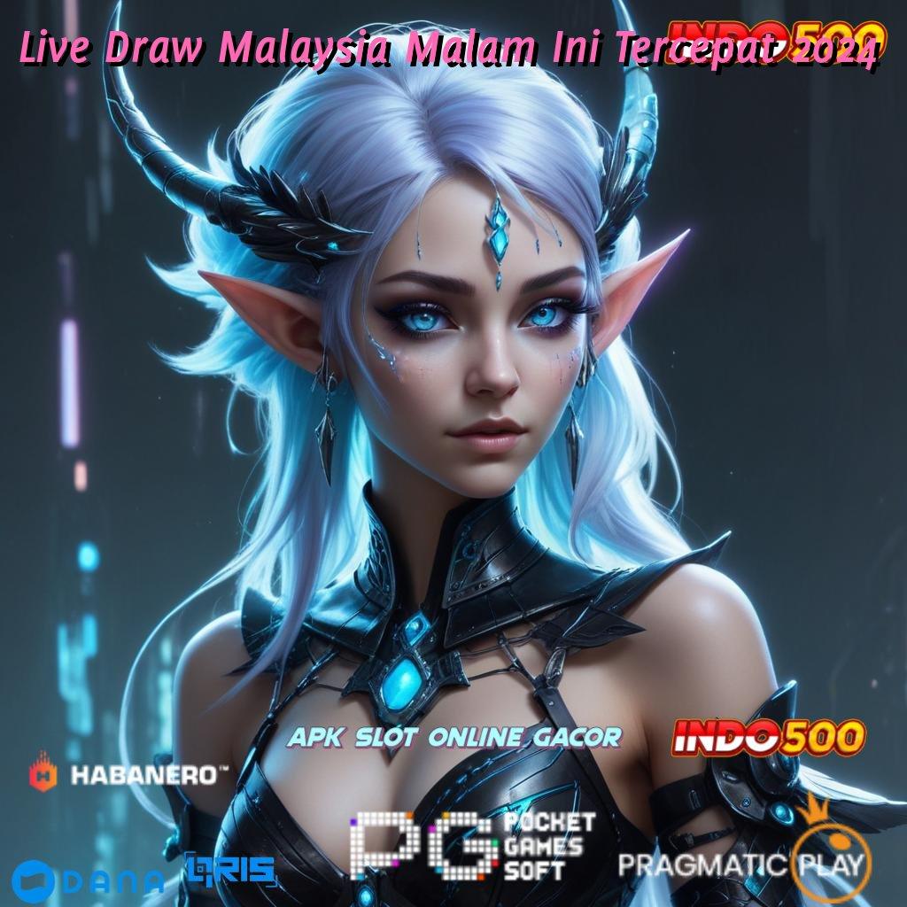 Live Draw Malaysia Malam Ini Tercepat 2024