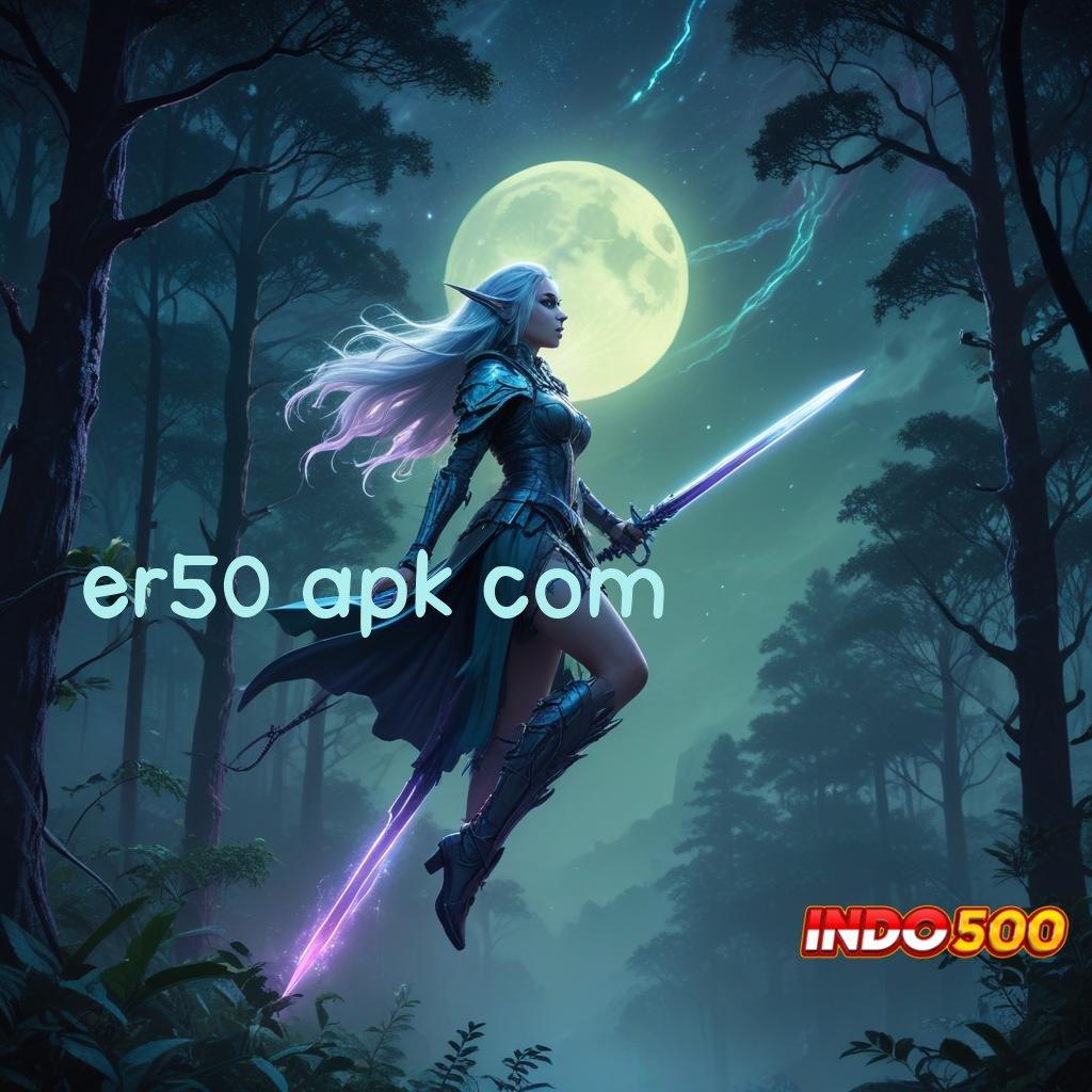 ER50 APK COM ✷ rezeki kecil peluang beruntung