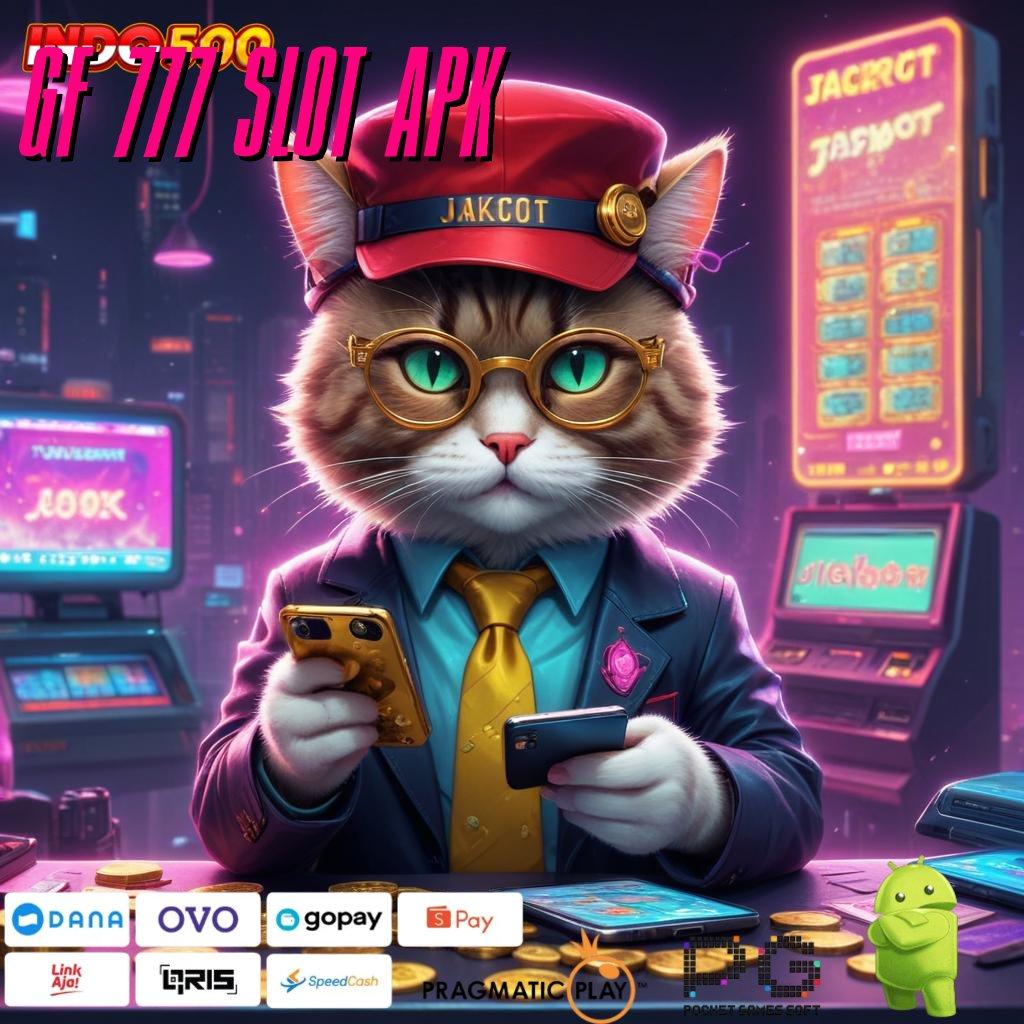 GF 777 SLOT APK 🔥 menghadapi yakin berjuang sampai akhir