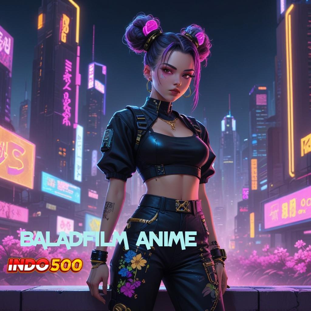 BALADFILM ANIME ➜ Menyediakan Kaya Ambil File Apk Android