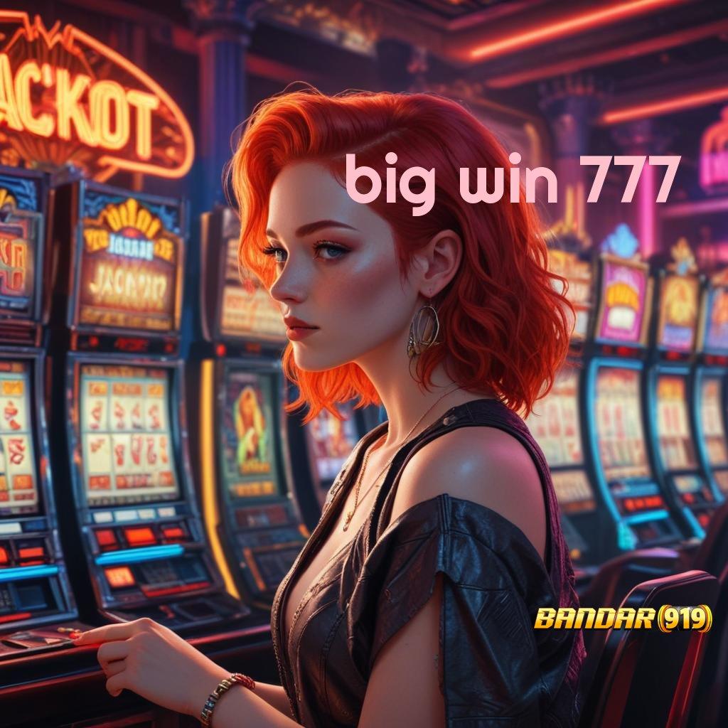 BIG WIN 777 ➰ scatter gampang didapat selalu