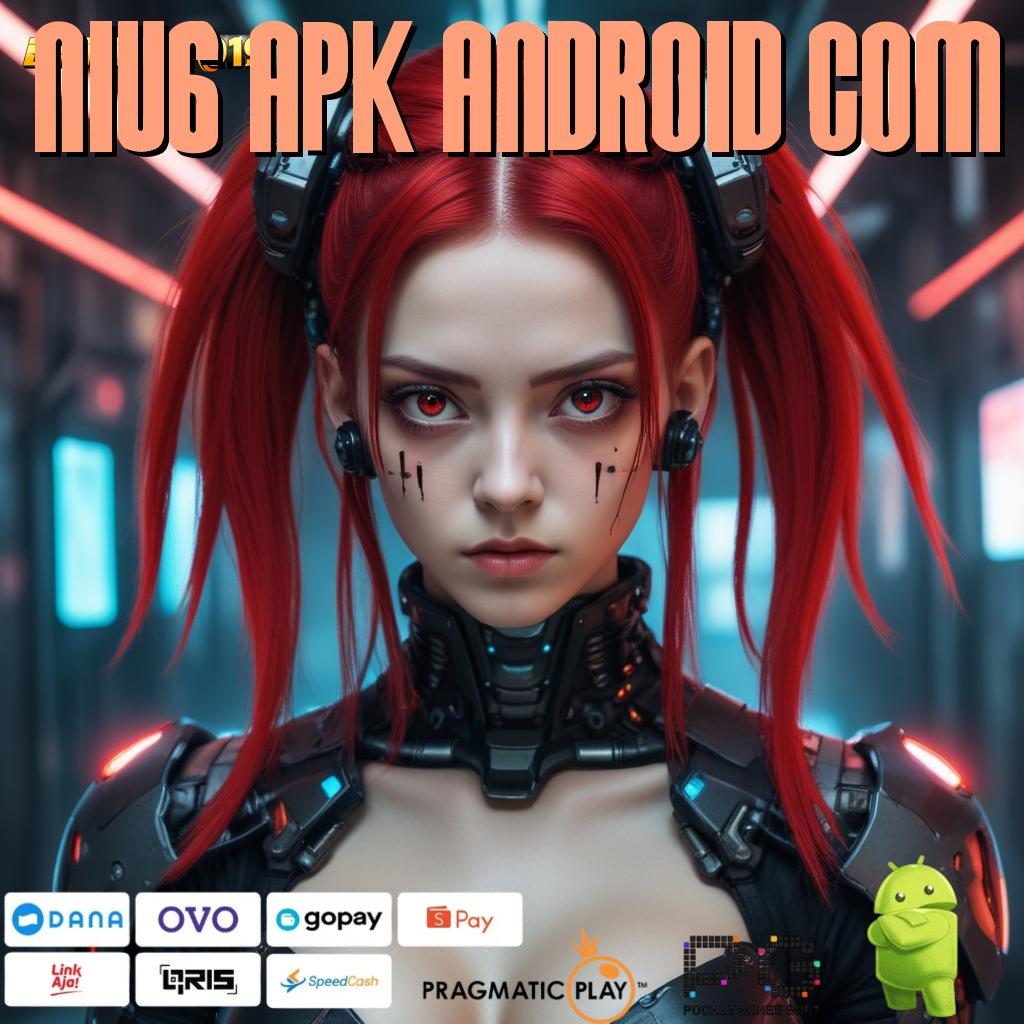 NIU6 APK ANDROID COM # (Versi New) Terbaru Android iOS RTP Komponen