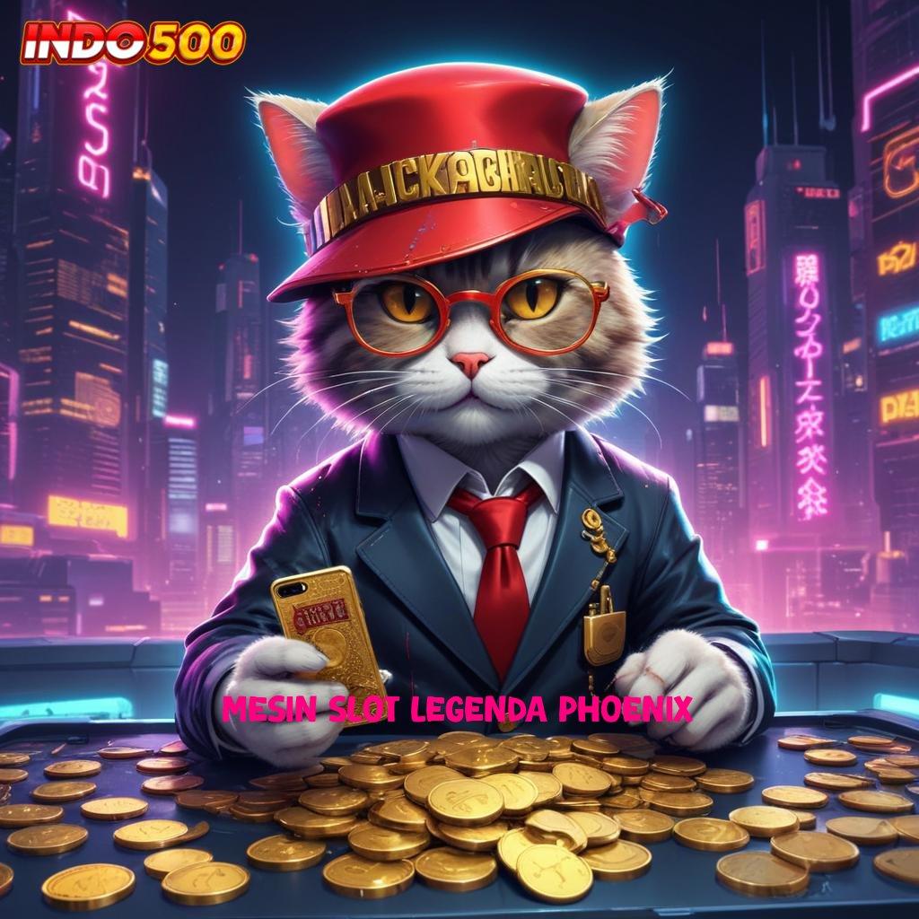 MESIN SLOT LEGENDA PHOENIX → tautan interaktif teknologi saluran akses koneksi antar platform android