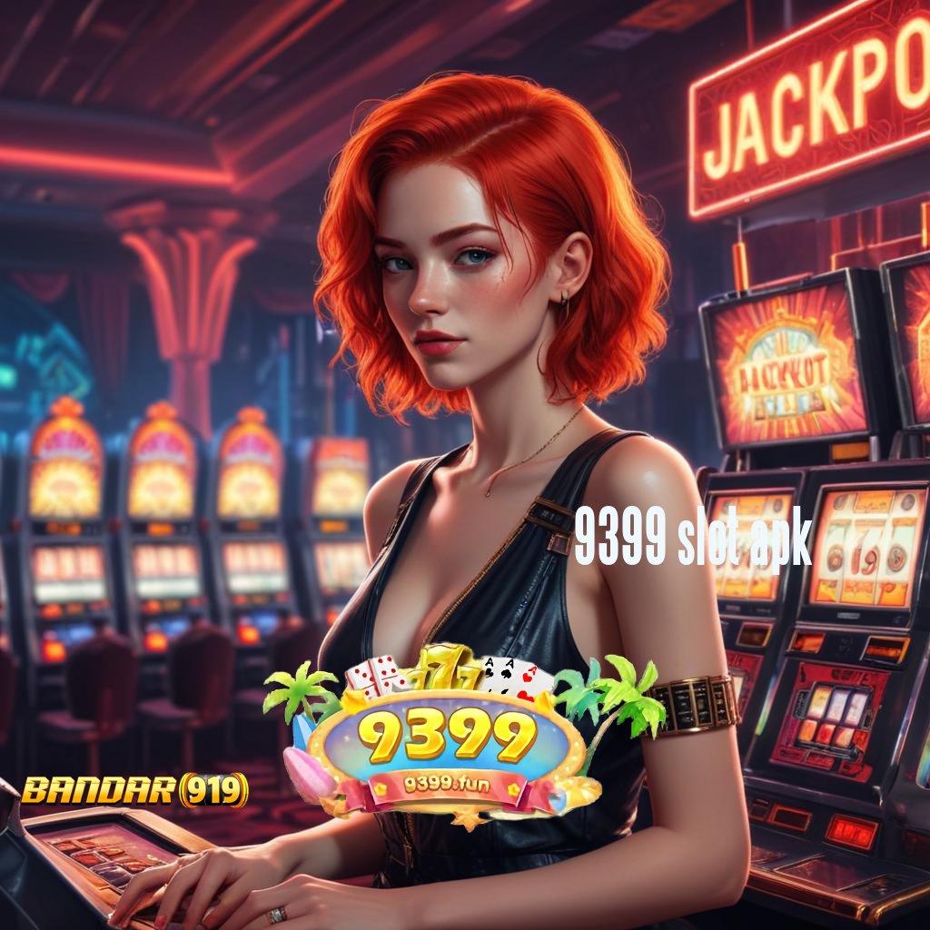 9399 SLOT APK , Menerima Abis Slot Apk Dengan Pembayaran Tunai