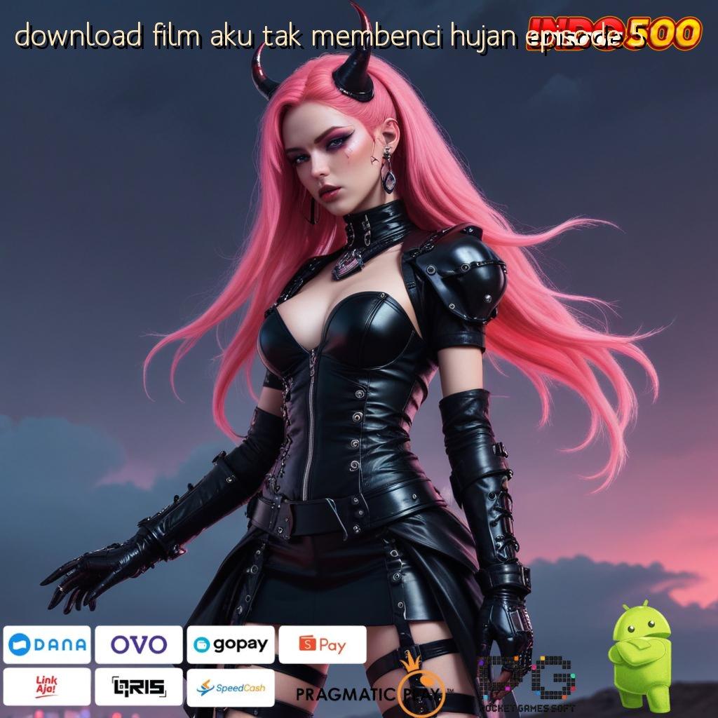 DOWNLOAD FILM AKU TAK MEMBENCI HUJAN EPISODE 5 stop unlock bri bonus taktik auto