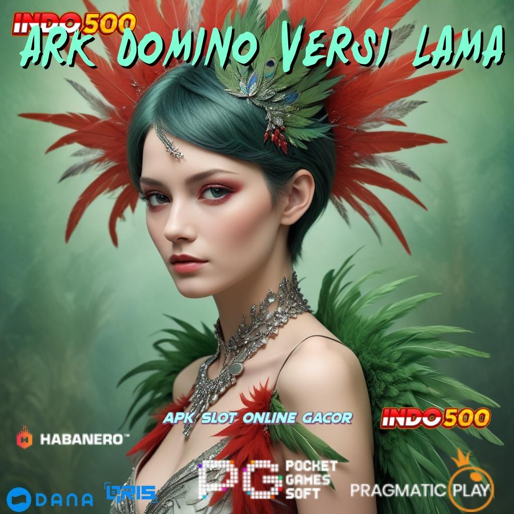 ARK DOMINO VERSI LAMA # kaya instan dari spin tanpa hambatan