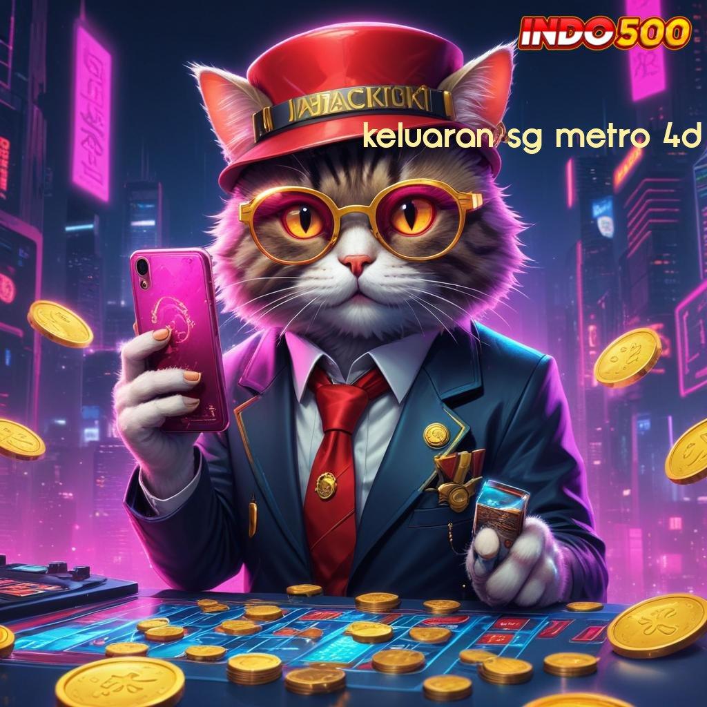 KELUARAN SG METRO 4D ✷ slot favorit jackpot menghampiri