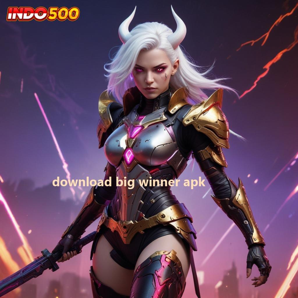 DOWNLOAD BIG WINNER APK 💯 cepat depo maxwin dengan jalur pasti keberuntungan