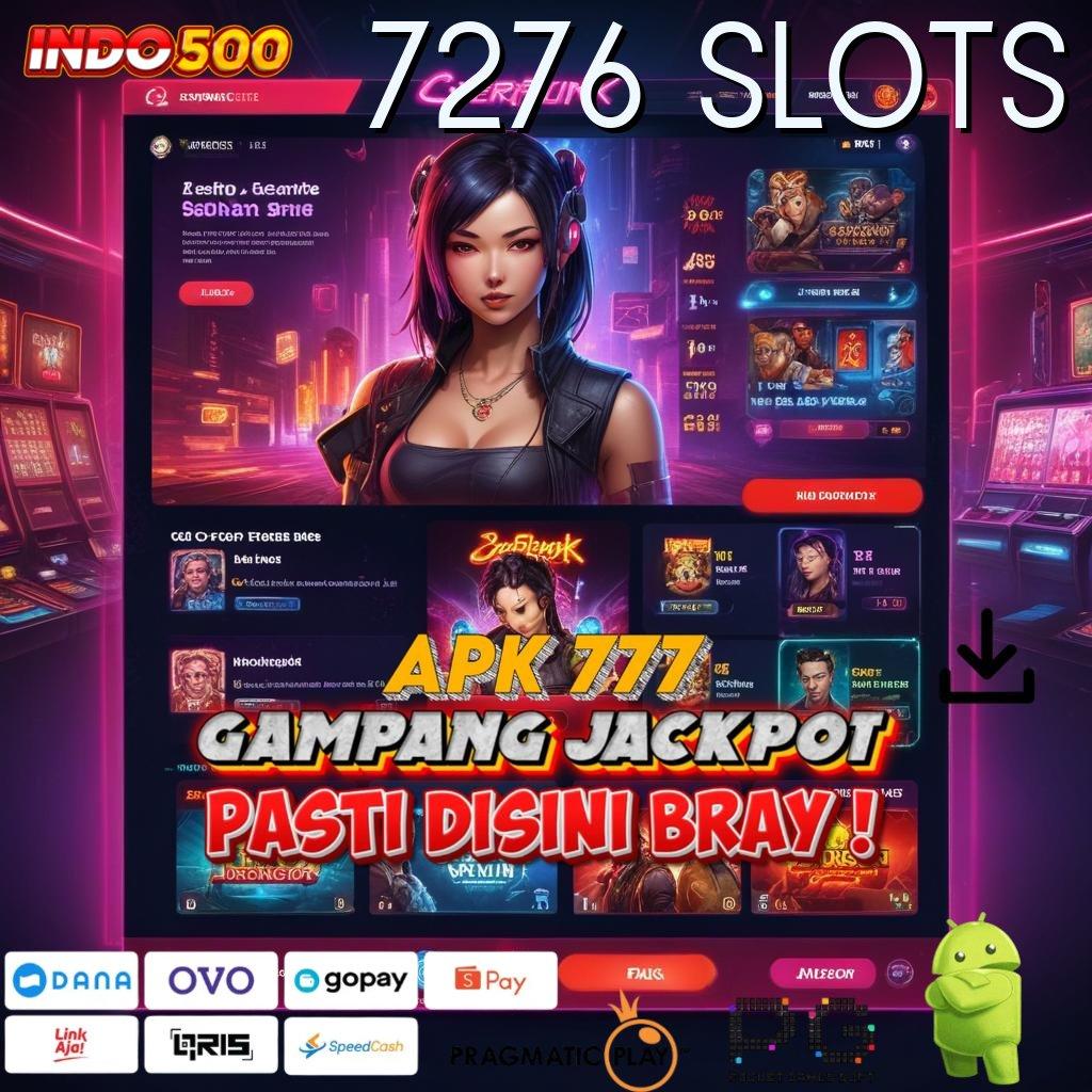 7276 SLOTS > Berjalan Dengan Baik Jackpot Langsung Gampang