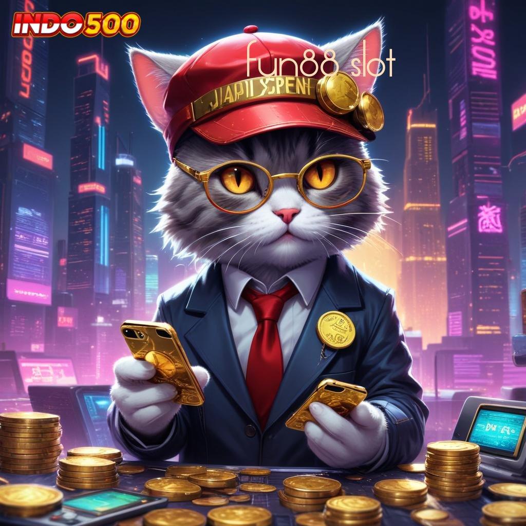 FUN88 SLOT ➽ Praktis dan Cepat Mengikuti Langkah Terbiasa