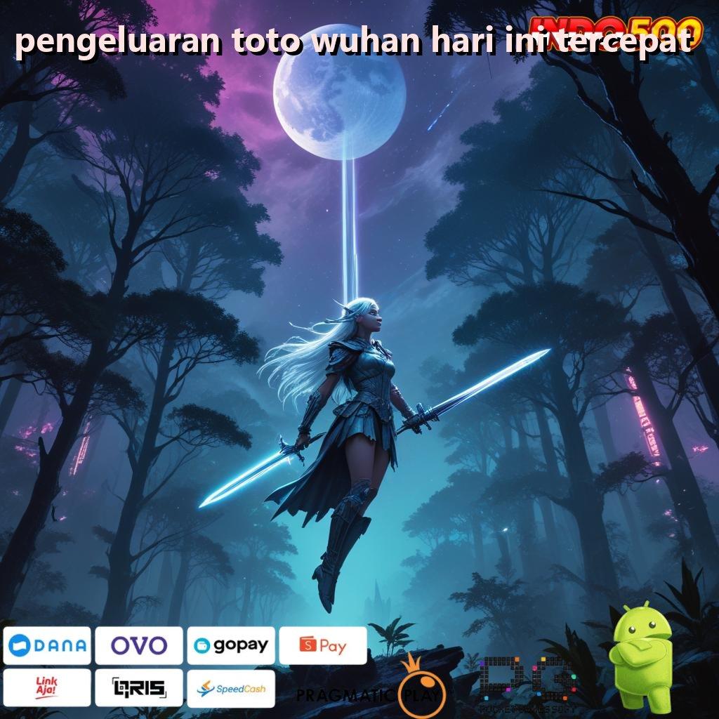 PENGELUARAN TOTO WUHAN HARI INI TERCEPAT Versi Baru Jalur Spin Cepat