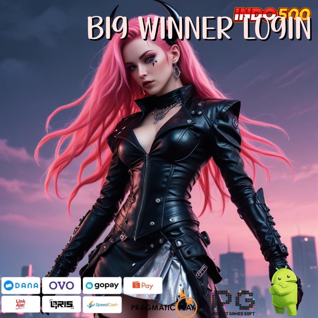 BIG WINNER LOGIN deposit tanpa potongan 15 000