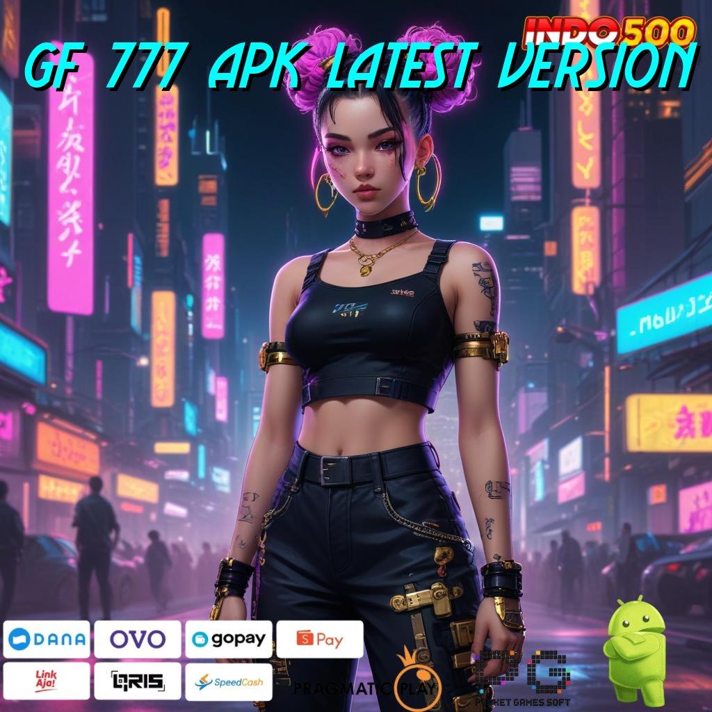 GF 777 APK LATEST VERSION Versi Baru Untuk Jackpot Kaya