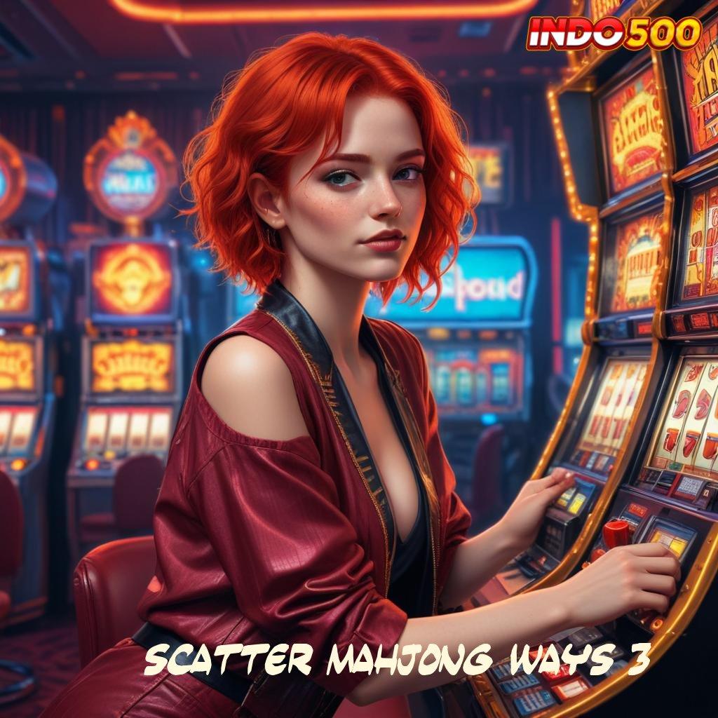 SCATTER MAHJONG WAYS 3 Auto Dapat Gak Diundi! Slot Mahjong Gratis Tanpa Deposit investasi kecil jackpot keren