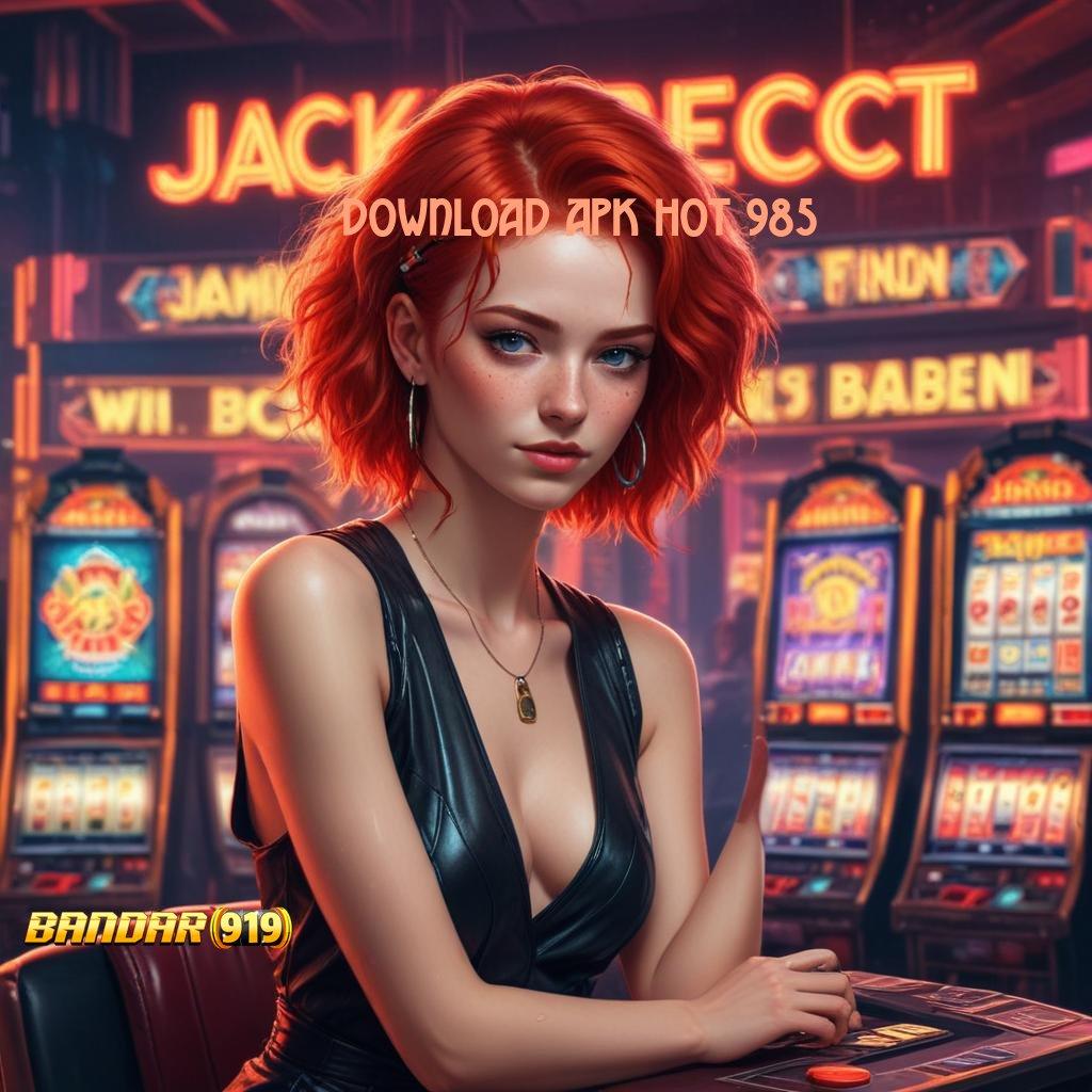 DOWNLOAD APK HOT 985 🚀 lucky spin menumpuk customer tarik tunai lancar terus