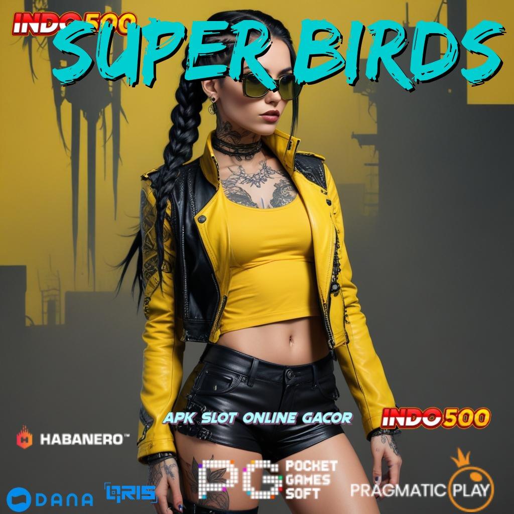 SUPER BIRDS ✨ sumber cuan terkini spin rizki terpercaya