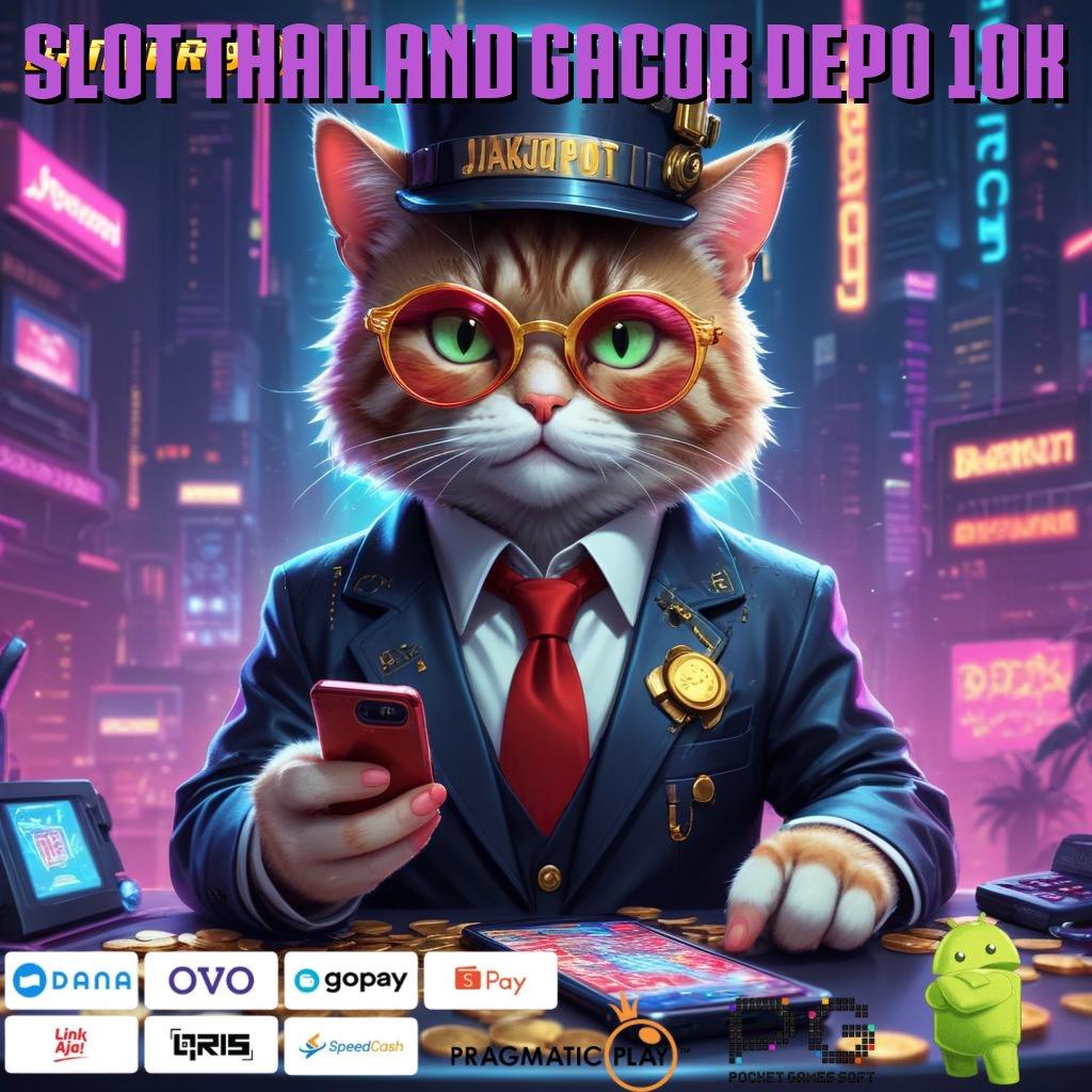 SLOT THAILAND GACOR DEPO 10K , Tatanan Baru Dengan Portal Teknologi Modern