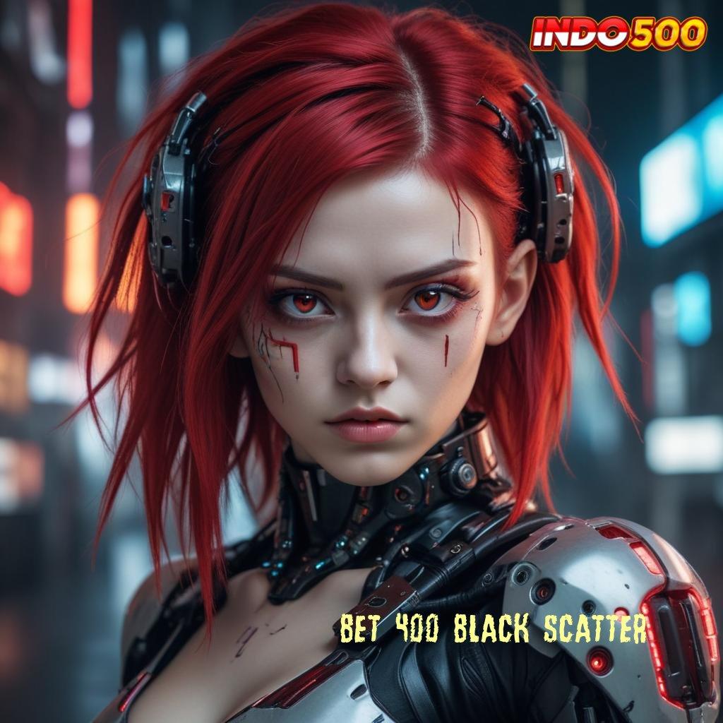 BET 400 BLACK SCATTER ruang ekspresi digital dengan versi terbaru