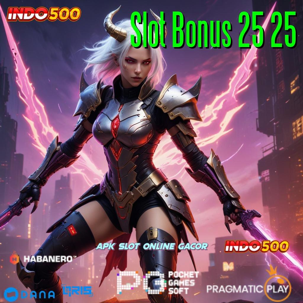 Slot Bonus 25 25