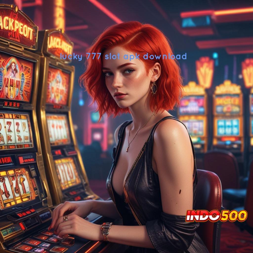 LUCKY 777 SLOT APK DOWNLOAD ➤ Latar Baru Jackpot Langsung Masuk Tanpa Ribet